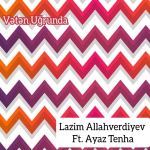 Обложка для Lazim Allahverdiyev, Ayaz Tenha - Vətən Uğrunda