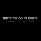 Обложка для Motionless In White - Somebody Told Me