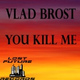 Обложка для Vlad Brost - You Kill Me