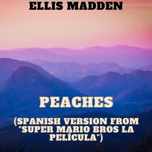 Обложка для Ellis Madden - Peaches (Spanish Version From "Super Mario Bros La Película")