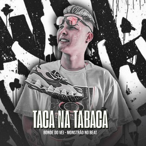 Обложка для Bonde do Véi feat. Monstrão no Beat - Taca na Tabaca