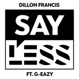 Обложка для Dillon Francis feat. G-Eazy - Say Less (feat. G-Eazy)