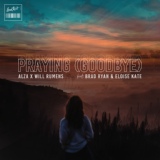 Обложка для ALZA & Will Rumens feat. Brad Ryan & Eloise Kate - Praying (Goodbye)