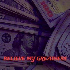 Обложка для Kxng Anon - Believe My Greatness