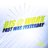 Обложка для DJ's @ Work - Past Was Yesterday (Extended Mix)