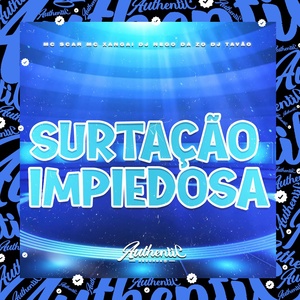 Обложка для DJ Nego da ZO feat. DJ TAVÃO, Mc Scar, MC Xangai - Surtação Impiedosa