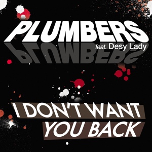 Обложка для Plumbers feat. Desy Lady - I Don't Want You Back