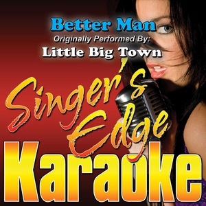 Обложка для Singer's Edge Karaoke - Better Man (Originally Performed by Little Big Town) [Instrumental]