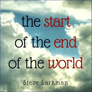 Обложка для Steve Larkman - The Start Of The End Of The World