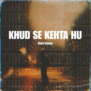 Обложка для Rishi Kumar - Khud Se Kehta Hu