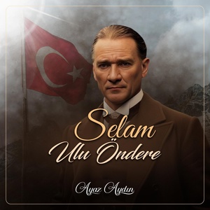 Обложка для Ayaz Aydın - Selam Ulu Öndere