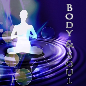Обложка для Body and Soul Music Zone - Find Joy in Your Life (Meditation with New Age Music)