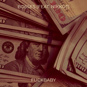 Обложка для Fuckbaby feat. Nikkot - Bosses