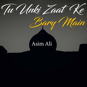 Обложка для Asim Ali - Tu unki zaat ke bary main