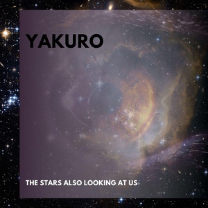 Обложка для Yakuro - The Stars Also Are Looking At Us(2012) - 11.Boundless Open Spaces Of Time