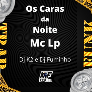 Обложка для Dj Fuminho, MC LP, Dj K2 - Os Caras da Noite