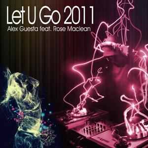 Обложка для Alex Guesta Feat Rose Maclean - Let U Go 2011 (Alex Guesta Vocal Mix)