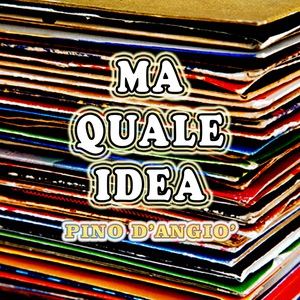 Обложка для Pino D'Angiò - Ma quale idea / Balla