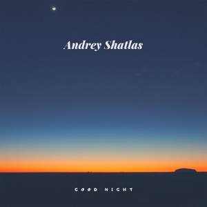 Обложка для Andrey Shatlas - Good Night