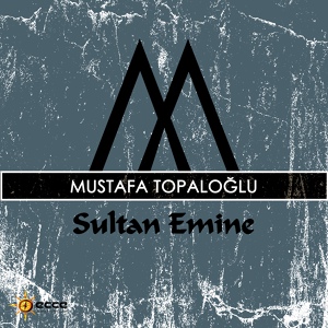 Обложка для Mustafa Topaloğlu - Sultan Emine