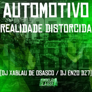 Обложка для DJ Xablau de Osasco, DJ Enzo Dz7 - Automotivo Realidade Distorcida