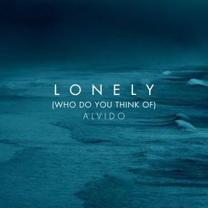 Обложка для ALVIDO - Lonely (Who Do You Think Of)