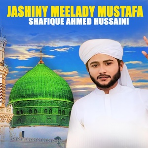 Обложка для Shafique Ahmed Hussaini - Jashiny Meelady Mustafa