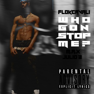 Обложка для flokCavali feat. Julio B, M.a.x - Who Gon Stop Me?