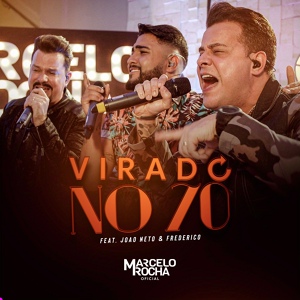Обложка для Marcelo Rocha Oficial feat. João Netto e Frederico - Virado No 70