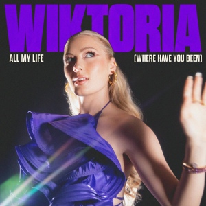Обложка для Wiktoria - All My Life (Where Have You Been)