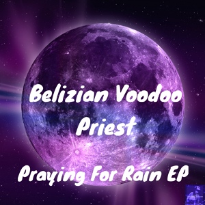 Обложка для Belizian Voodoo Priest - Praying For Rain
