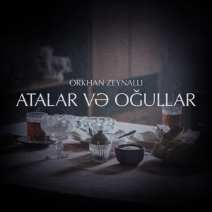 Обложка для Orkhan Zeynalli feat. Nazryn - Atalar Və Oğullar