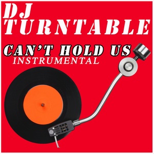 Обложка для DJ Turntable - Can't Hold Us (Originally Performed by Macklemore, Ryan Lewis & Ray Dalton) [Instrumental]