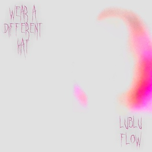 Обложка для lublu Flow - Wear a Different Hat