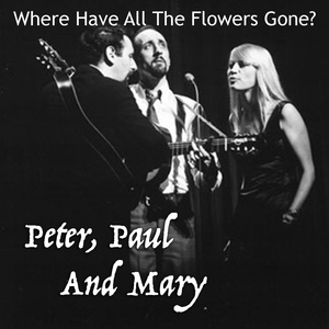 Обложка для Peter, Paul And Mary - Where Have All The Flowers Gone