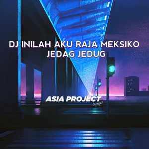 Обложка для Asia Project - DJ Inilah Aku Raja Meksiko