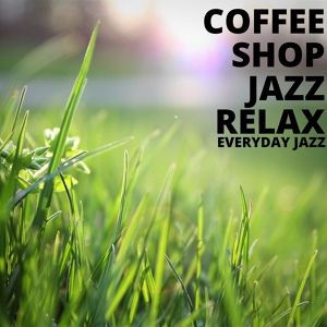 Обложка для Coffee Shop Jazz Relax - Flowing Coffee Vibes