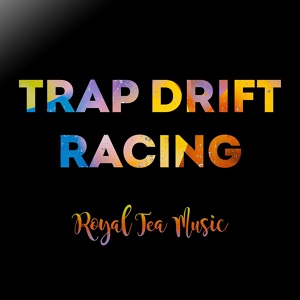 Обложка для Royal Tea Music - Trap Drift Racing