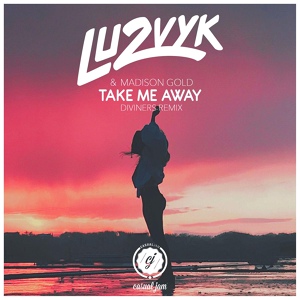 Обложка для Lu2Vyk & Madison Gold - Take Me Away (Diviners Remix)