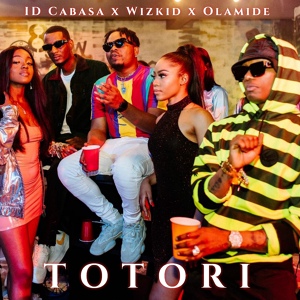 Обложка для Olamide, Wizkid, Id Cabasa - Totori
