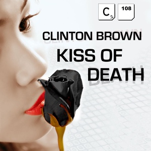 Обложка для Clinton Brown - Kiss Of Death