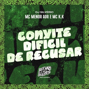 Обложка для MC Menor ADR, MC K.K, DJ Silvério - Convite Difícil de Recusar