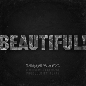 Обложка для Reggie Bonds feat. Troy Tyler, Grey Genius - Beautiful!