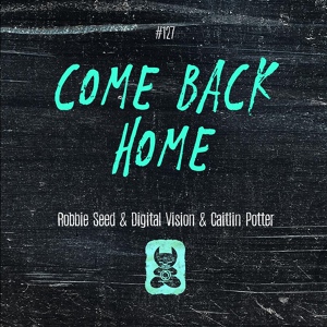 Обложка для Robbie Seed, Digital Vision, Caitlin Potter - Come Back Home