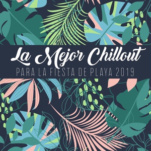 Обложка для Ibiza Chill Out, Summer 2017, Academia de Música de Chillout Fiesta - Tiempo Caliente de Verano