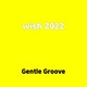 Обложка для Gentle Groove - wish 2022