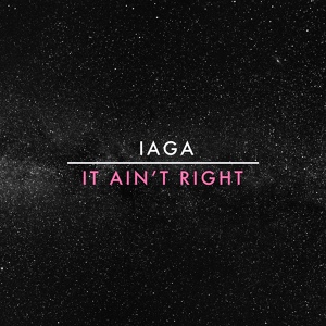 Обложка для IAGA - It Ain't Right (Extended) 2019