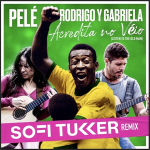 Обложка для Rodrigo y Gabriela, Pelé - Acredita No Véio (Listen To The Old Man)
