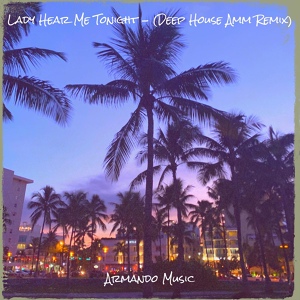 Обложка для Armando Music - Lady Hear Me Tonight (Deep House Amm Remix)