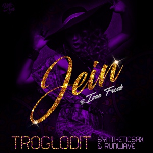Обложка для Jein, Ivan Fresh feat. RunWave, Syntheticsax - Troglodit